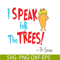 DS105122391-Lorax Speak For The Trees SVG, Dr Seuss SVG, Dr Seuss Quotes SVG DS105122391.png