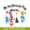DS2051223243-The Place You'll Go When You Read SVG, Dr Seuss SVG, Dr Seuss Quotes SVG DS2051223243.png