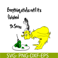 everything stinks until it is finished svg, dr seuss svg, dr seuss quotes svg ds2051223264