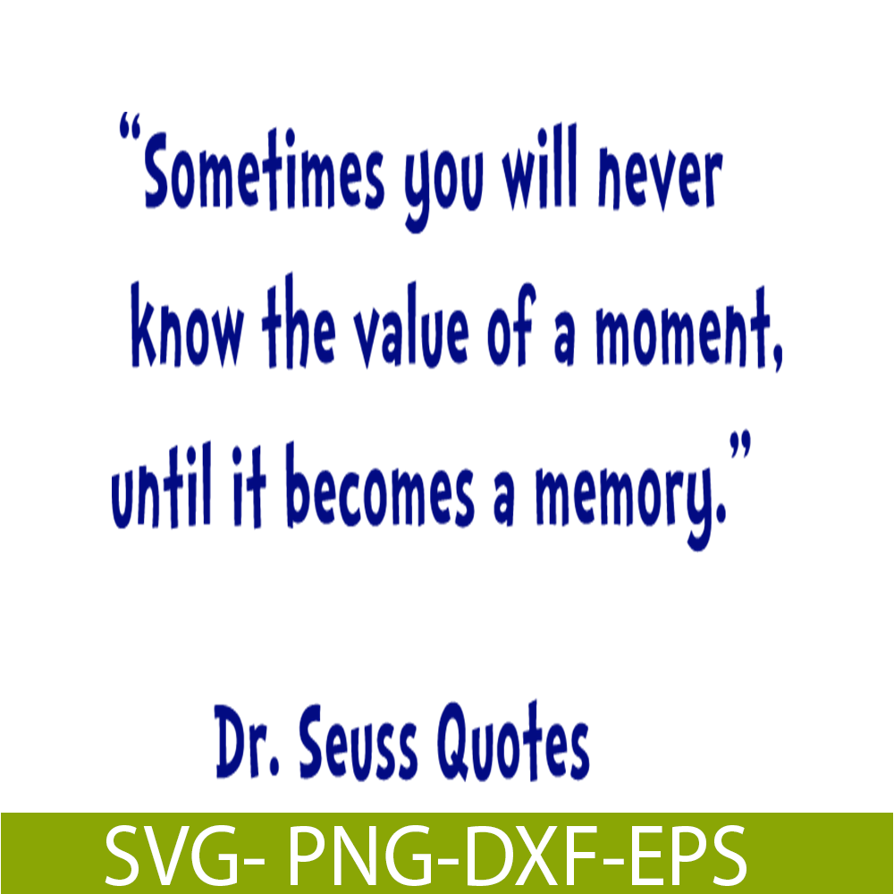 DS2051223345-Sometimes You Will Never Know The Value Of A Moment SVG, DR Seuss SVG, DR Seuss Quotes SVG DS2051223345.png