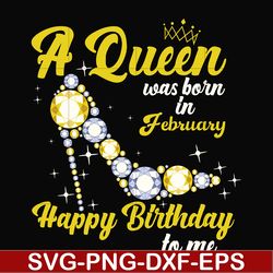 a queen was born in february svg, birthday svg, queens birthday svg, queen svg, png, dxf, eps digital file bd0014
