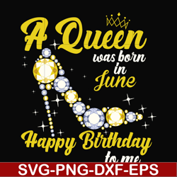 a queen was born in june svg, birthday svg, queens birthday svg, queen svg, png, dxf, eps digital file bd0018