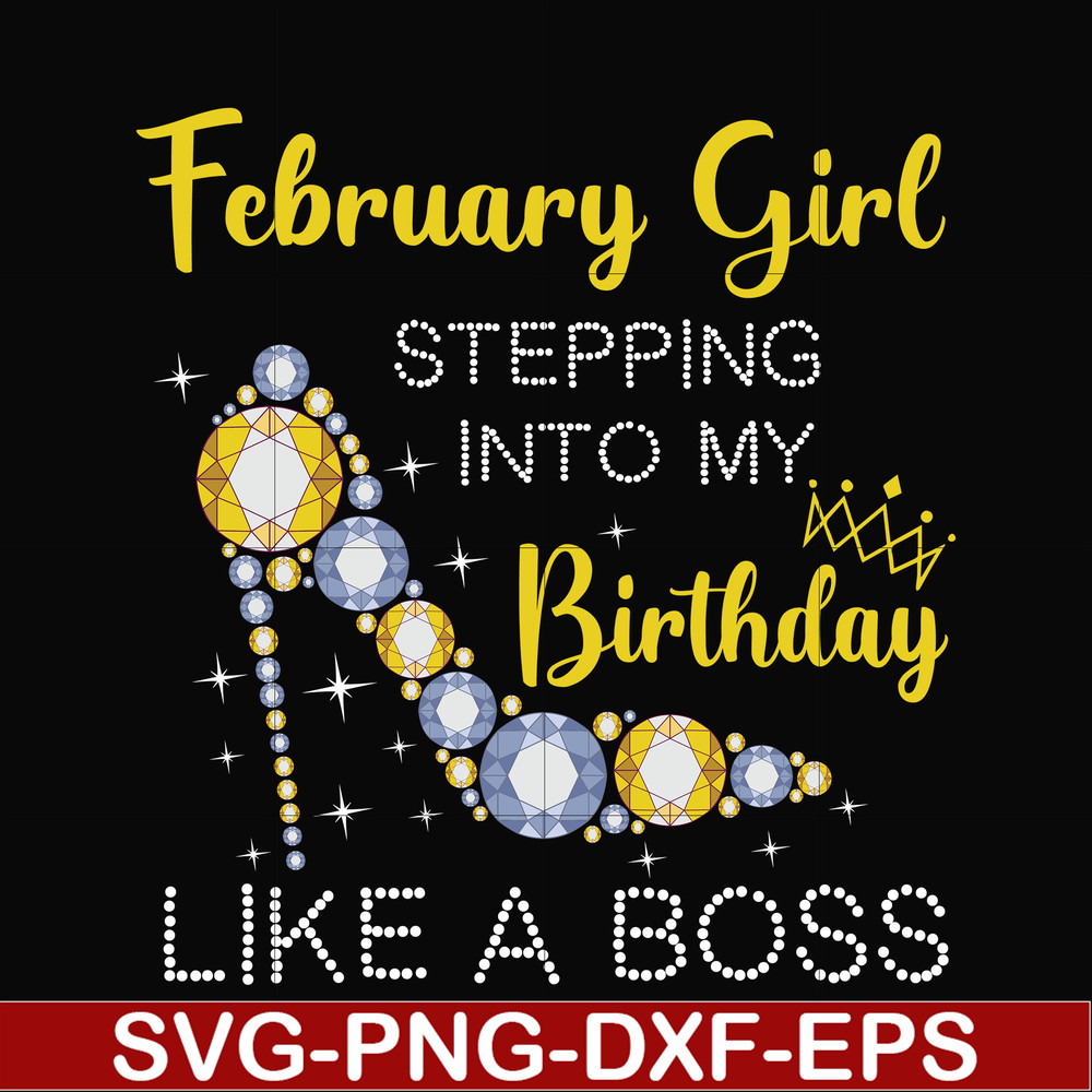BD0027-February girl stepping into my birthday like a boss svg, png, dxf, eps digital file BD0027.jpg