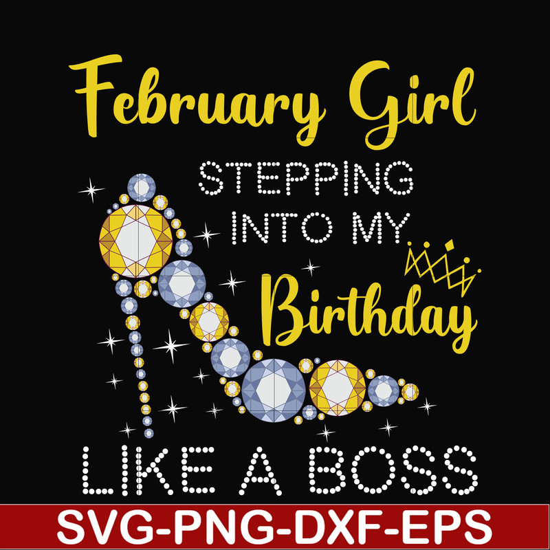 BD0027-February girl stepping into my birthday like a boss svg, png, dxf, eps digital file BD0027.jpg