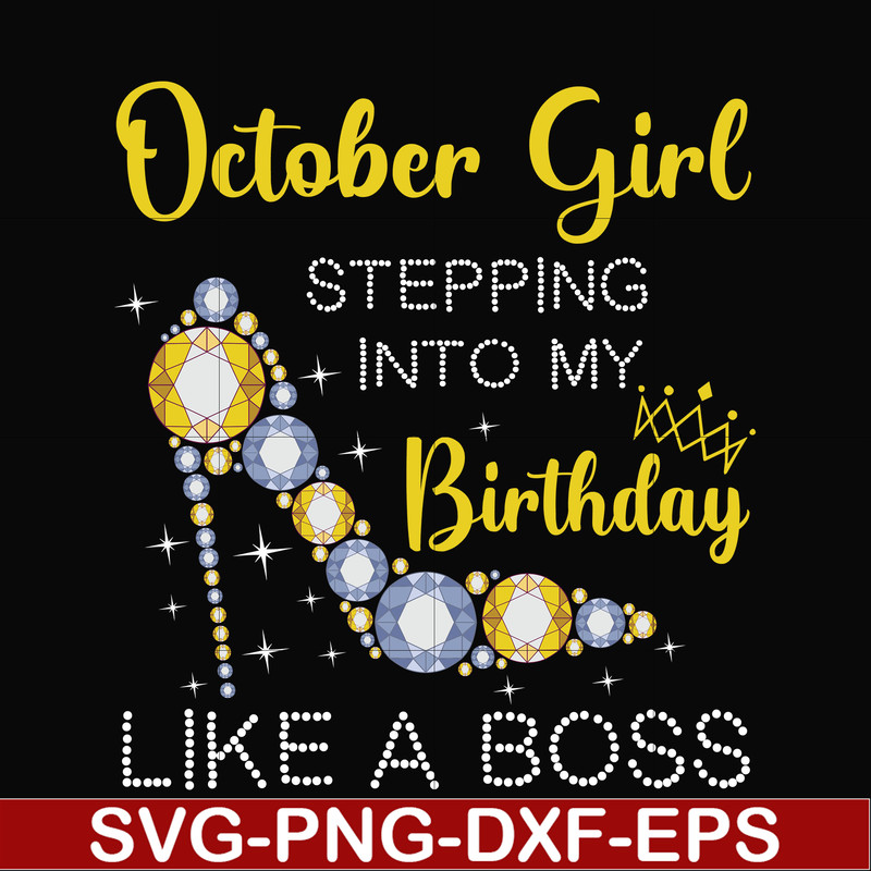 BD0034-October girl stepping into my birthday like a boss svg, png, dxf, eps digital file BD0034.jpg
