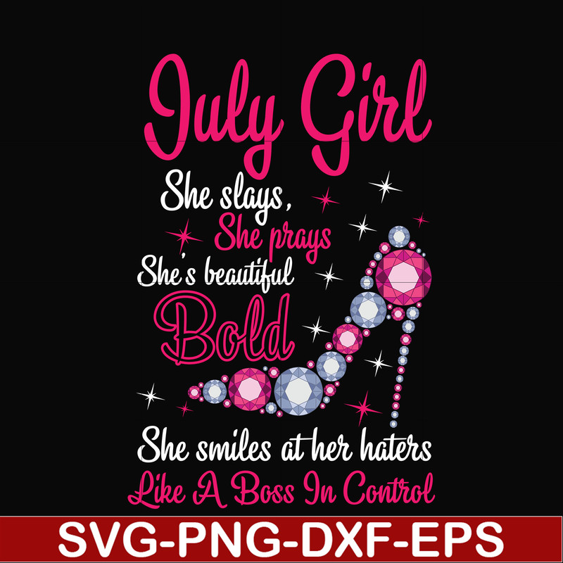 BD0039-July girl she slays, she prays she's beautiful bold she smiles at her haters like a boss in control svg, birthday svg, png, dxf, eps digital file BD0039.