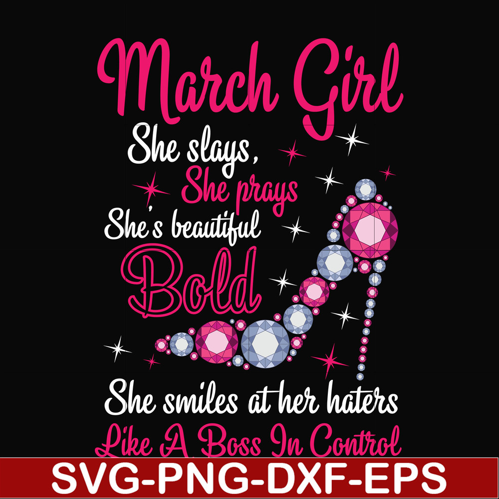 BD0041-March girl she slays, she prays she's beautiful bold she smiles at her haters like a boss in control svg, birthday svg, png, dxf, eps digital file BD0041