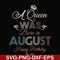 BD0079-A Queen Was Born In August Happy Birthday To Me svg, png, dxf, eps digital file BD0079.jpg