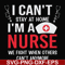 FN0001018-I can't stay at home I'm a nurse we fight when others can't anymore svg, png, dxf, eps file FN0001018.jpg