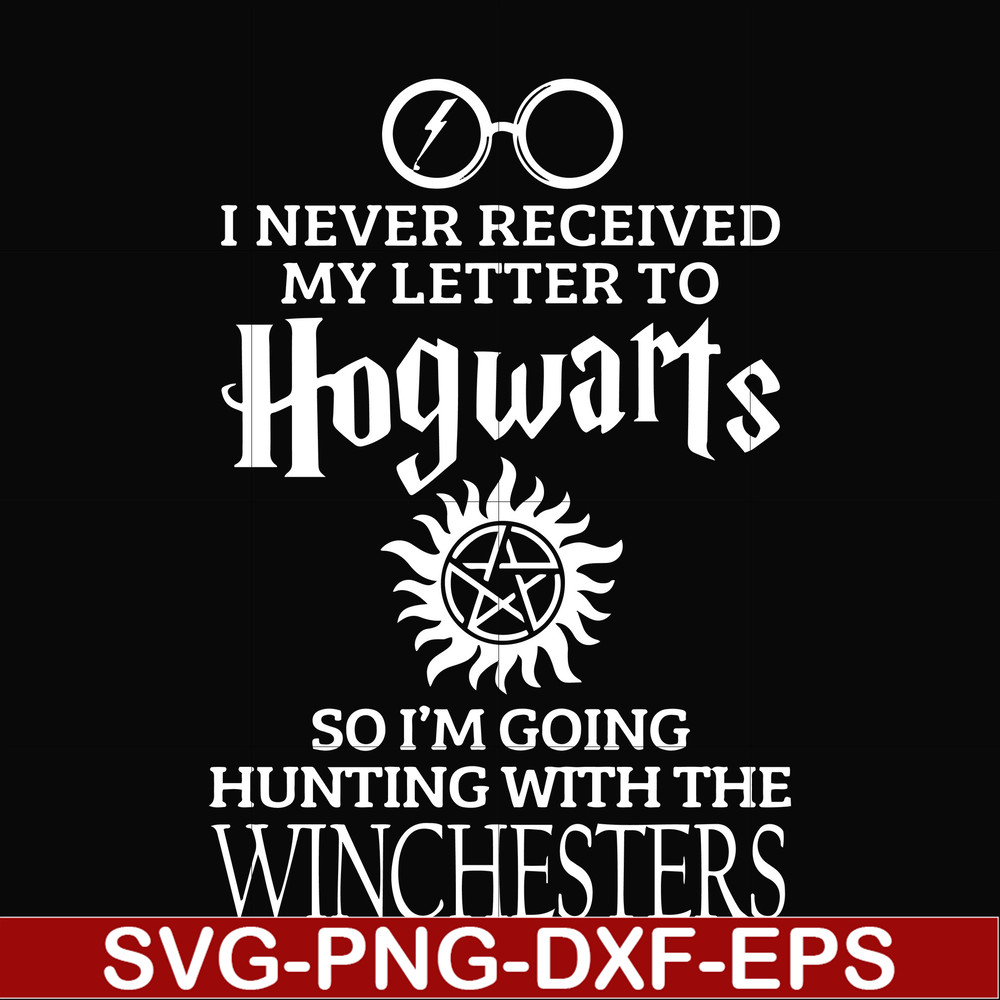 FN000106-I never received my letter to Hogwarts so I'm going hunting with the winchesters svg, png, dxf, eps file FN000106.jpg