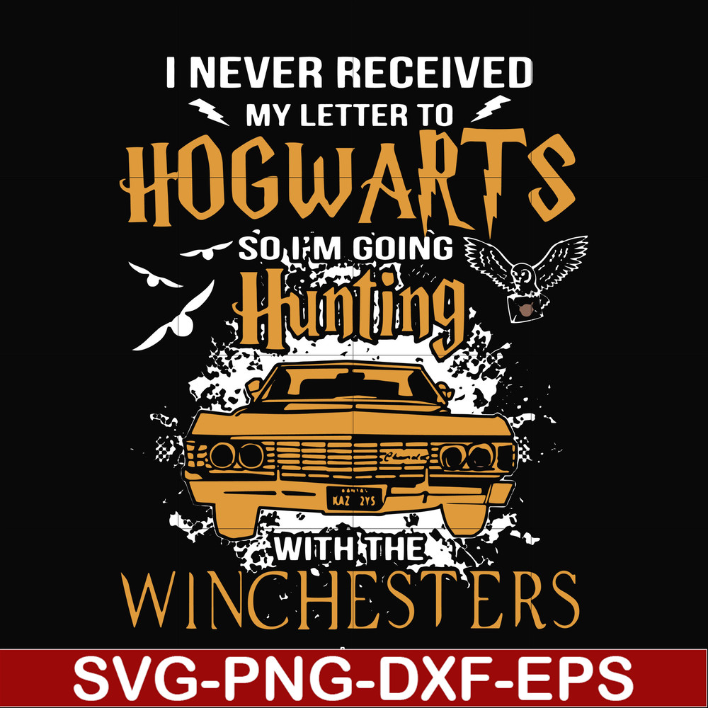 FN000107-I never received my letter to Hogwarts so I'm going hunting with the winchesters svg, png, dxf, eps file FN000107.jpg
