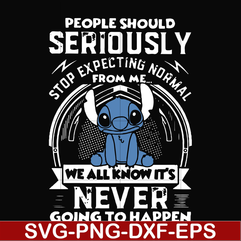 FN000122-People should seriously stop expecting normal from me we all know it's never going to happen svg, png, dxf, eps file FN000122.jpg