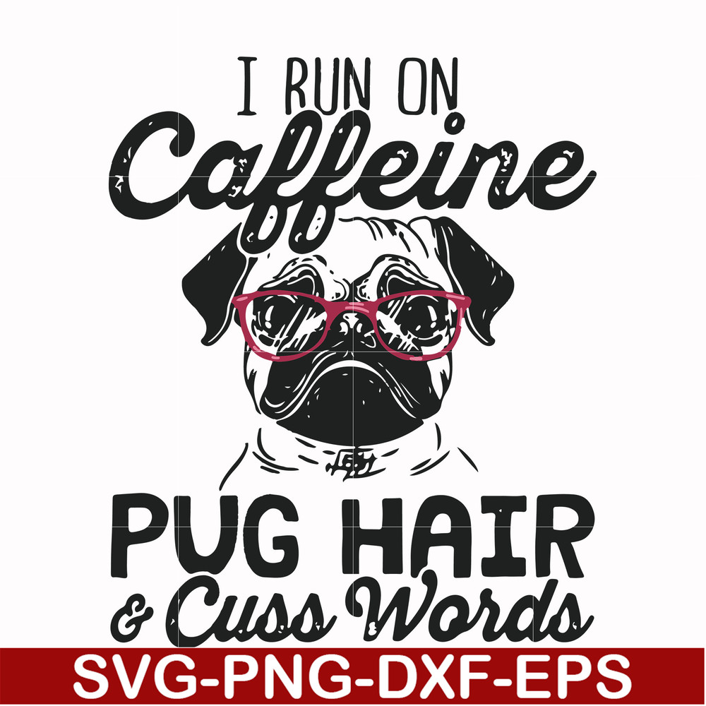 FN000236-I run on Caffeine pug hair cuss words svg, png, dxf, eps file FN000236.jpg