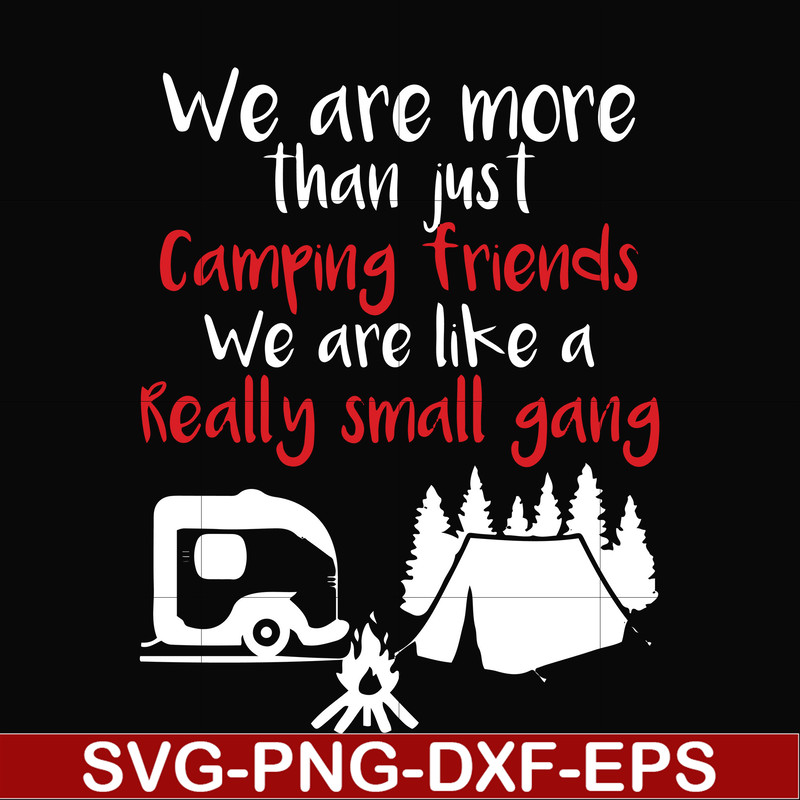 FN000246-We are more than just camping friends we are like a really small gang svg, png, dxf, eps file FN000246.jpg