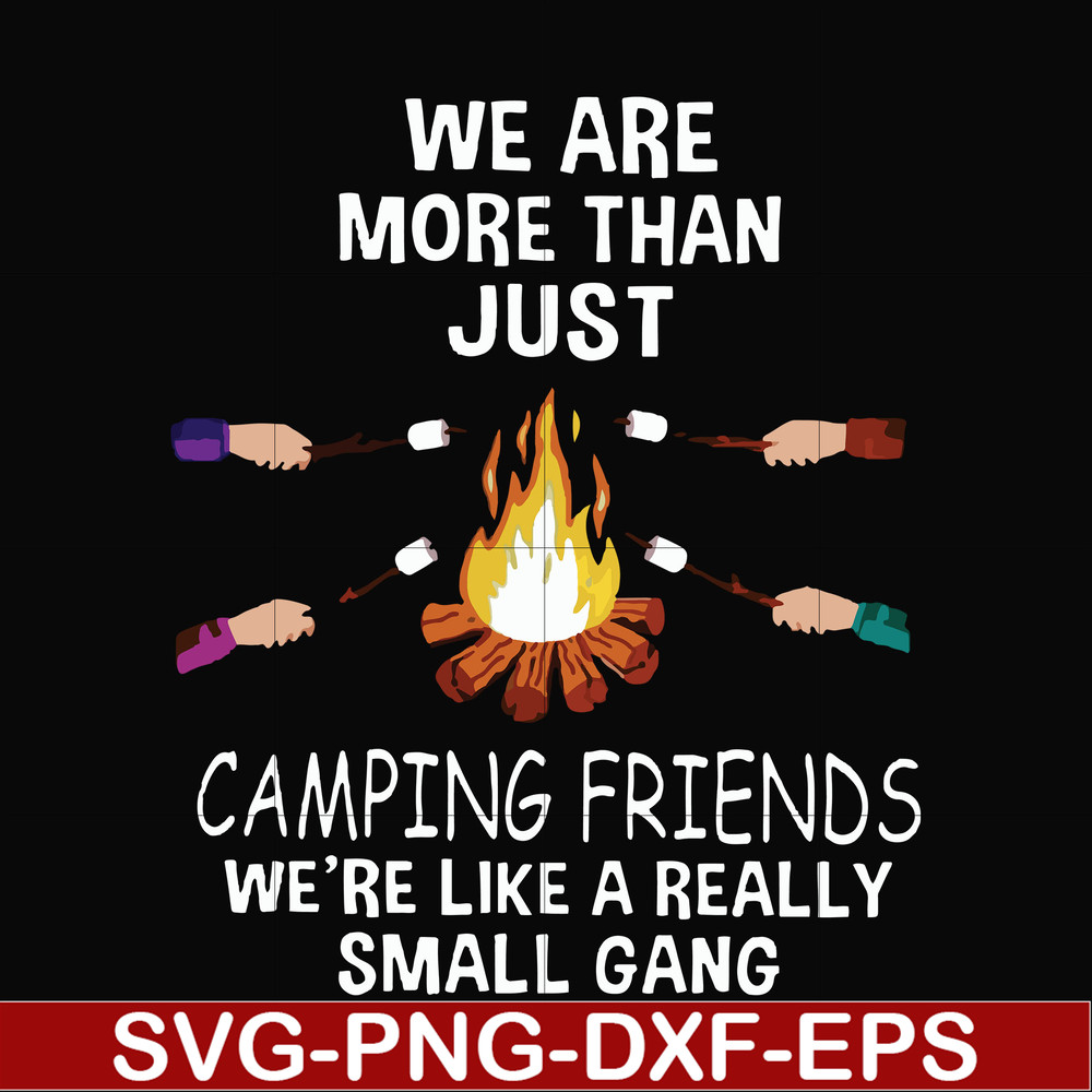 FN000247-We are more than just camping friends we are like a really small gang svg, png, dxf, eps file FN000247.jpg
