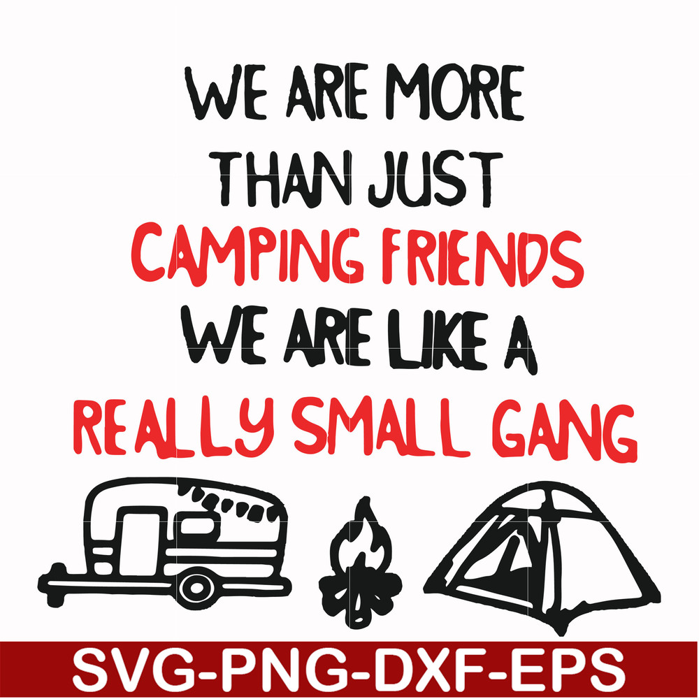FN000248-We are more than just camping friends we are like a really small gang svg, png, dxf, eps file FN000248.jpg