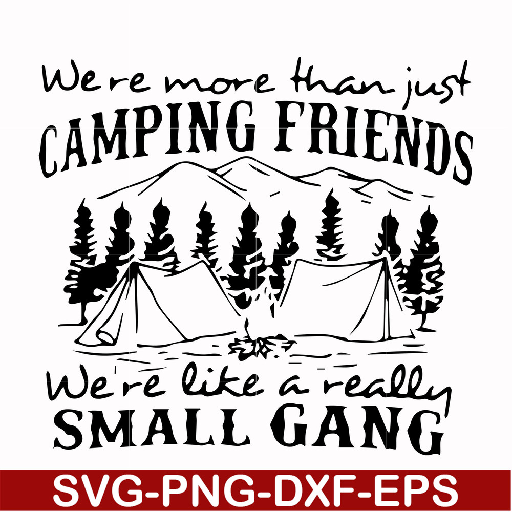 FN000250-We are more than just camping friends we are like a really small gang svg, png, dxf, eps file FN000250.jpg