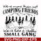 FN000250-We are more than just camping friends we are like a really small gang svg, png, dxf, eps file FN000250.jpg