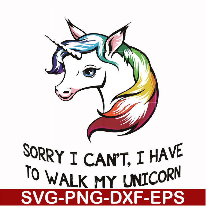 FN000295-Sorry I can't I have to take my unicorn for a walk svg, png, dxf, eps file FN000295.jpg