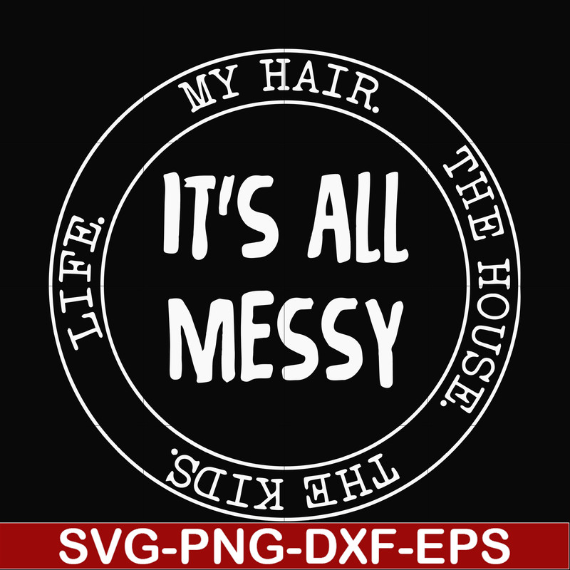 FN000326-It's all messy svg, png, dxf, eps file FN000326.jpg