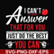 FN00040-I can't answer that for you just do the best you can svg, png, dxf, eps file FN00040.jpg