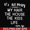 FN000420-It's all messy my hair the house the kids life svg, png, dxf, eps file FN000420.jpg