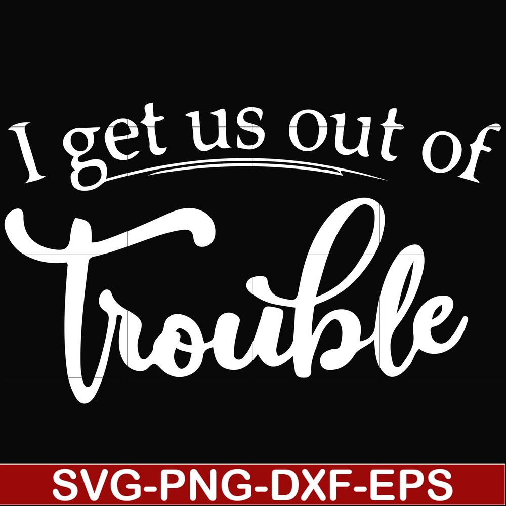 FN000438-I get us out of trouble svg, png, dxf, eps file FN000438.jpg