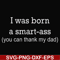 FN000450-I was born a smart-ass you can thank my dad svg, png, dxf, eps file FN000450.jpg