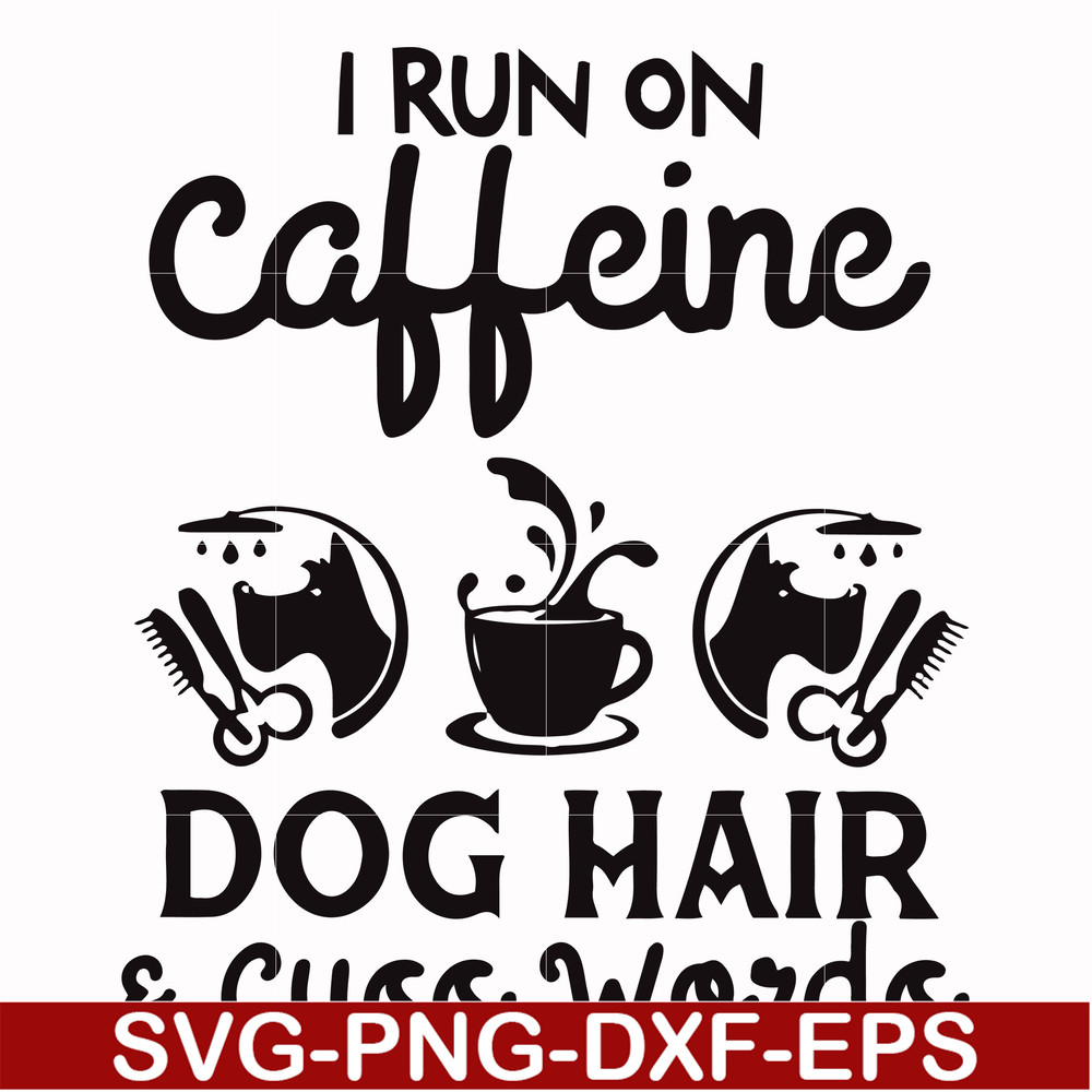 FN000470-I run on caffeine dog hair cuss words svg, png, dxf, eps file FN000470.jpg