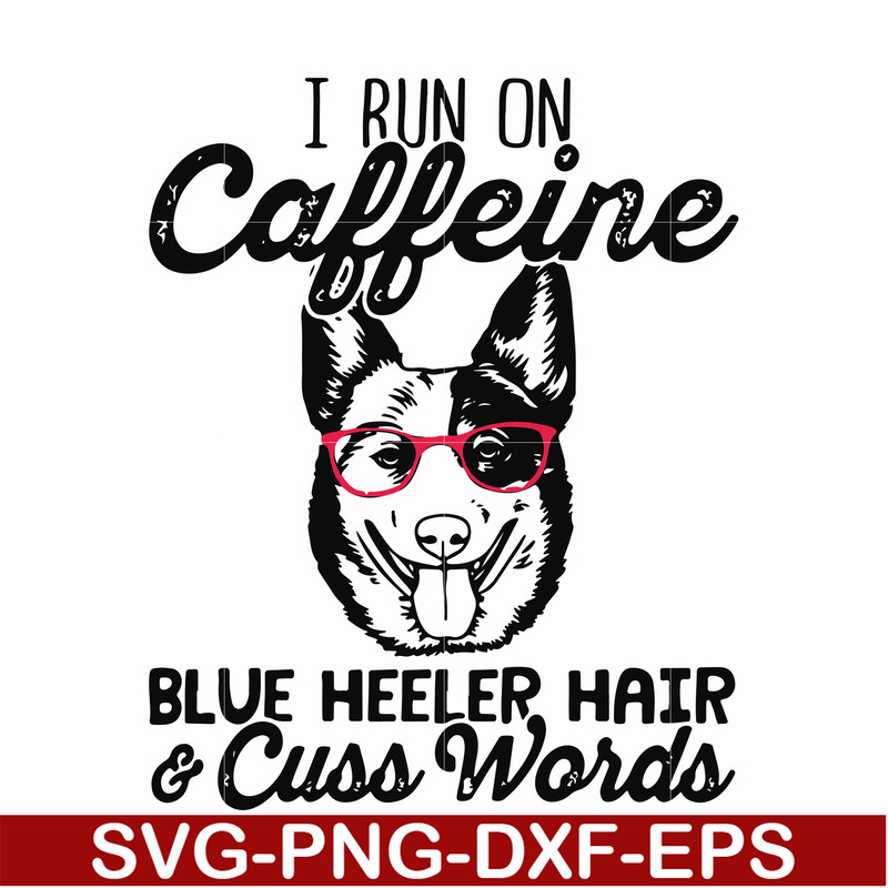 FN000471-I run on caffeine dog hair cuss words svg, png, dxf, eps file FN000471.jpg