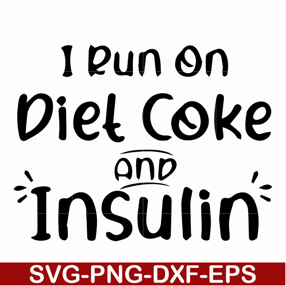 FN00048-I run on diet coke and insulin svg, png, dxf, eps file FN00048.jpg