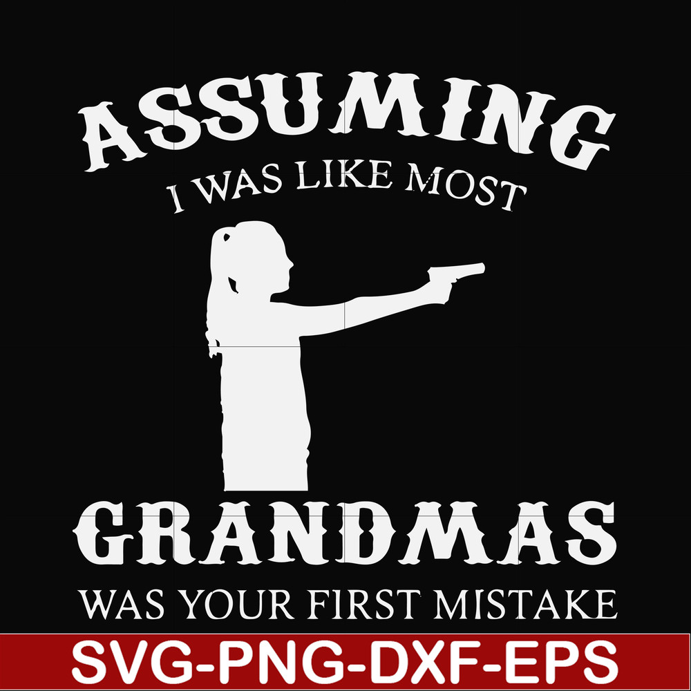 FN000483-Assuming I was like most grandmas was your first mistake svg, png, dxf, eps file FN000483.jpg
