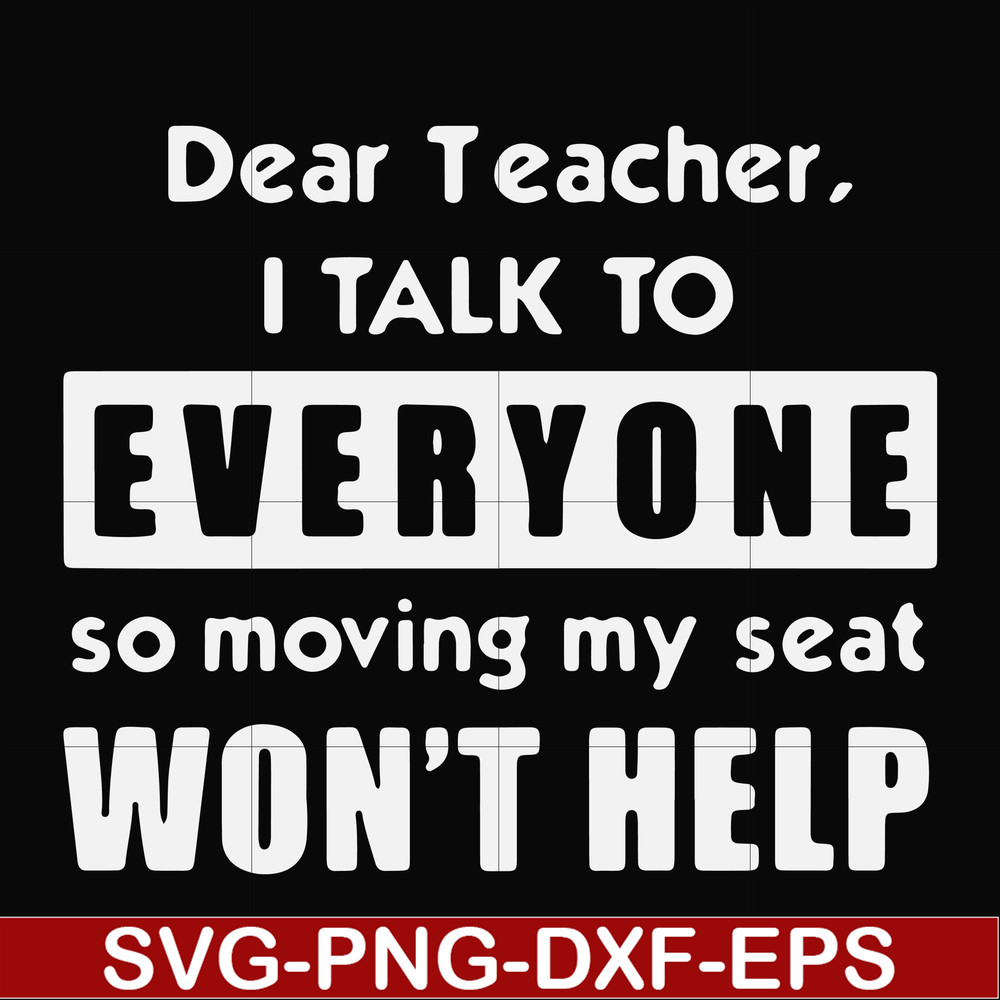 FN000490-Dear Teacher I talk to everyone so moving my seat won't help svg, png, dxf, eps file FN000490.jpg