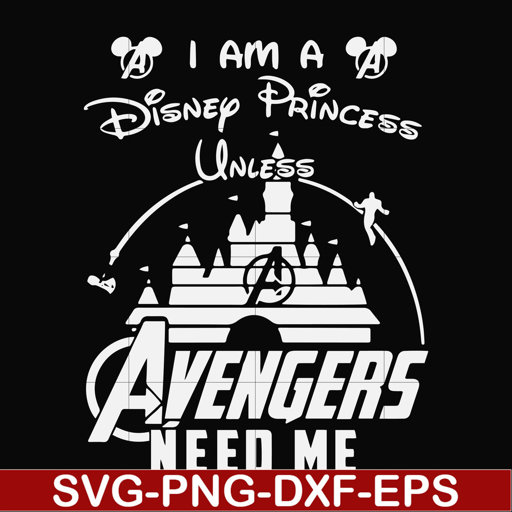 FN000499-I am a Disney Princess unless Avengers need me svg, png, dxf, eps file FN000499.jpg