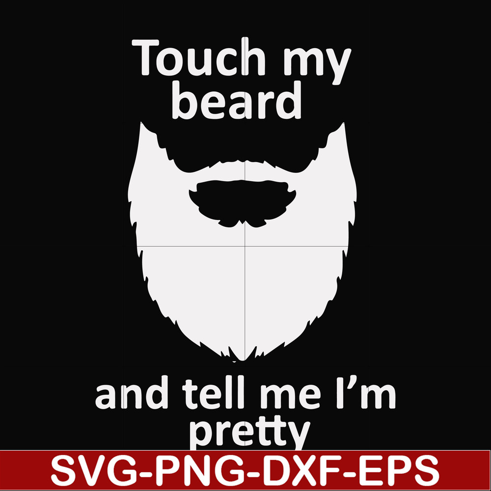 FN000513-Touch my beard and tell me I'm pretty svg, png, dxf, eps file FN000513.jpg