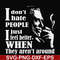 FN000524-I don't hate people I just feel better when they aren't around svg, png, dxf, eps file FN000524.jpg