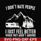 FN000526-I don't hate people I just feel better when they aren't around svg, png, dxf, eps file FN000526.jpg