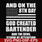 FN000547-And on the 8th day God created bartender and the devil stood at attention svg, png, dxf, eps file FN000547.jpg