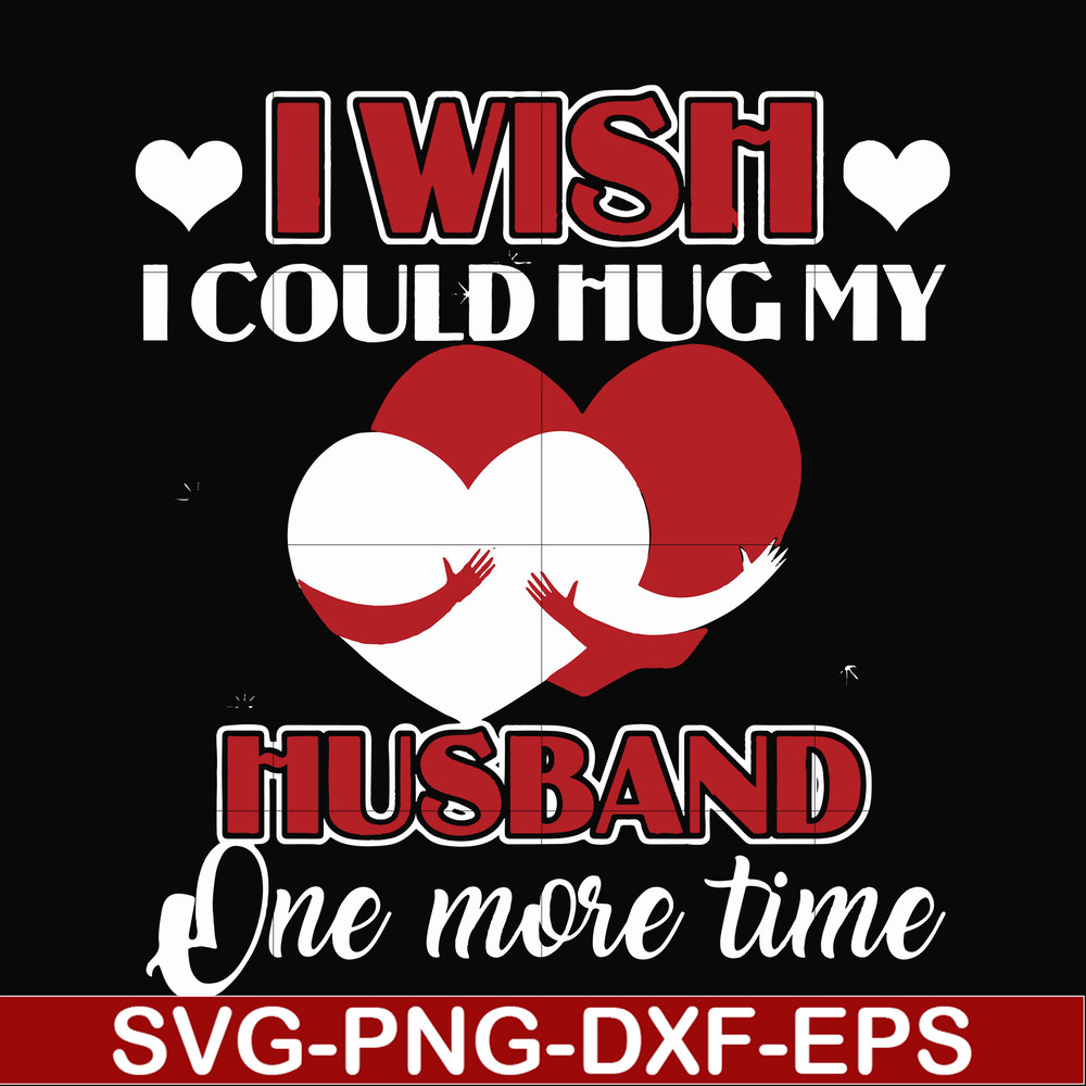 FN000556-I wish I could hug my husband one more time svg, png, dxf, eps file FN000556.jpg