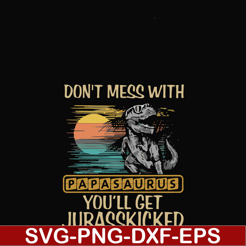 FN000616-Don't mess with Papasaurus you'll get Jurasskicked svg, png, dxf, eps file FN000616.jpg