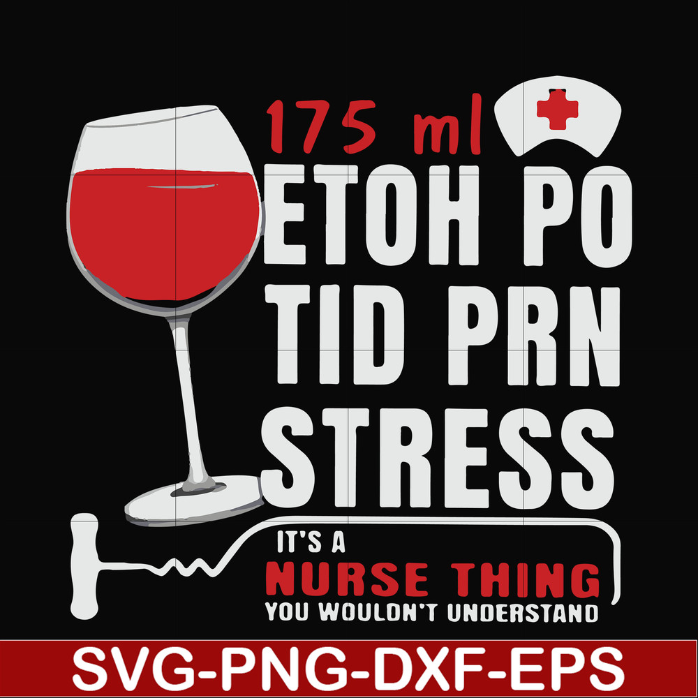 FN000627-175 ml ethoh po tid prn stress it's a nurse thing you wouldn't understand svg, png, dxf, eps file FN000627.jpg