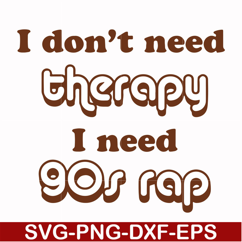 FN00063-I don't need therapy I need gos rap svg, png, dxf, eps file FN00063.jpg