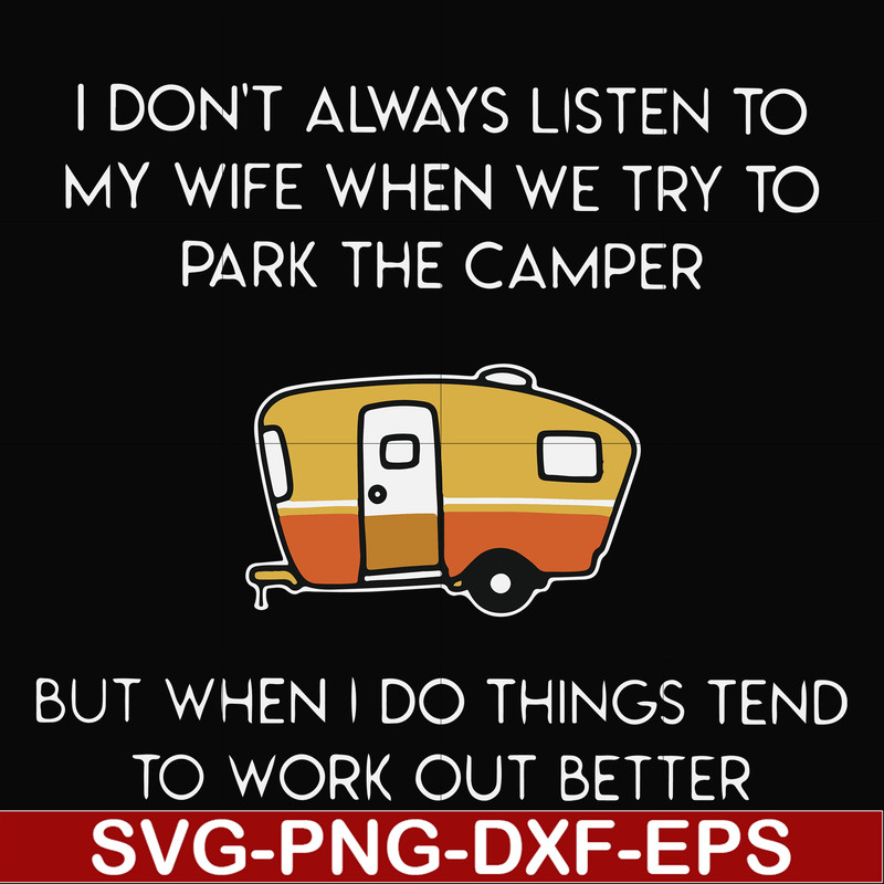 FN000661-I don't always listen to my wife but when we try to park the camper but when I do things tend to work out better svg, png, dxf, eps file FN000661.jpg