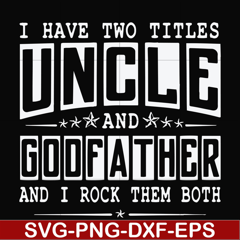 FN000683-I have two titles uncle and godfather and I rock them both svg, png, dxf, eps file FN000683.jpg