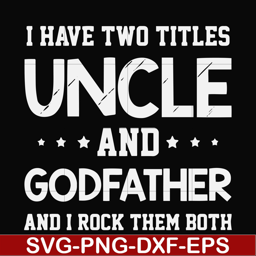 FN000684-I have two titles uncle and godfather and I rock them both svg, png, dxf, eps file FN000684.jpg