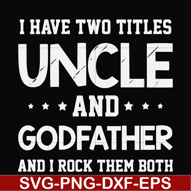 FN000684-I have two titles uncle and godfather and I rock them both svg, png, dxf, eps file FN000684.jpg