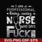 FN000729-I am a professional loving caring nurse who says fuck svg, png, dxf, eps file FN000729.jpg