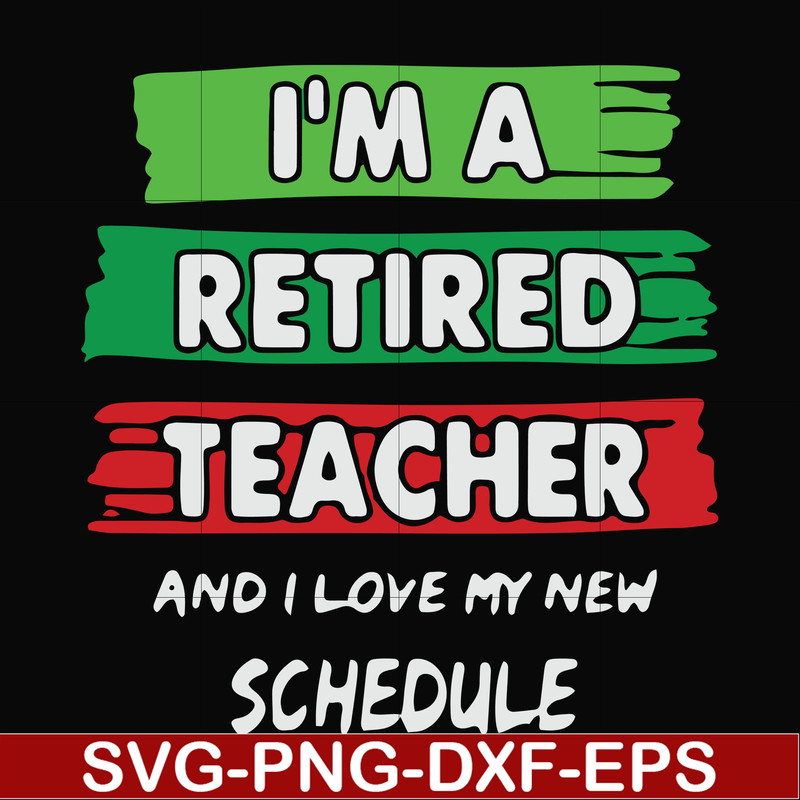 FN000781-I'm a retired teacher and I love my new schedule svg, png, dxf, eps file FN000781.jpg
