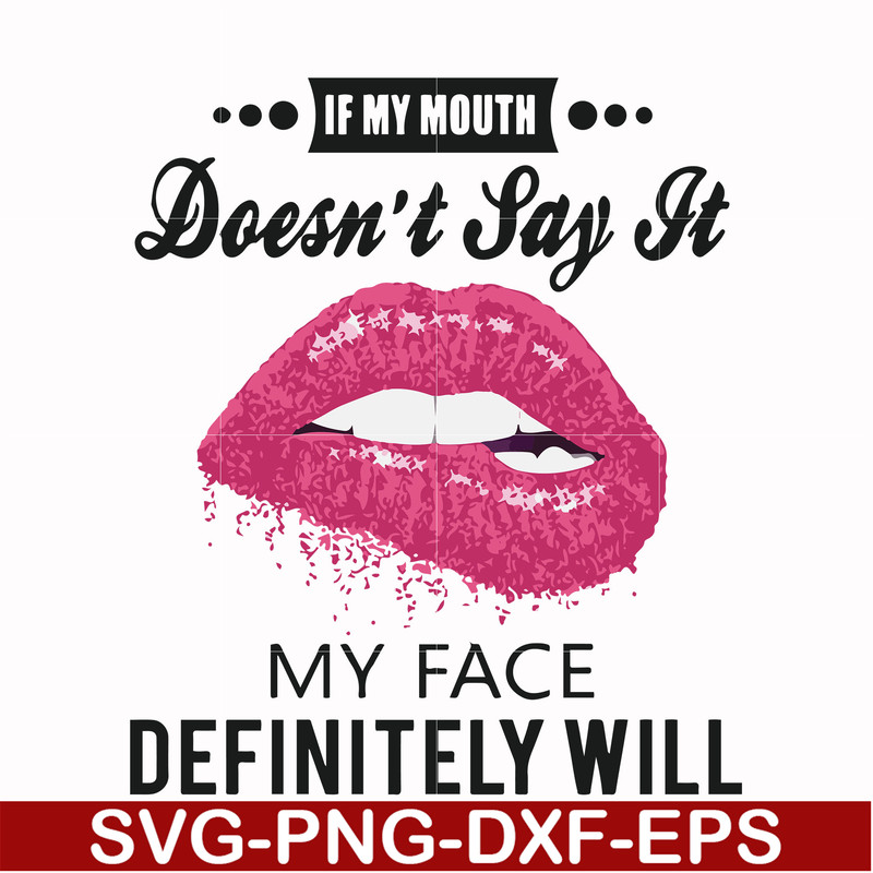 FN000860-If my mouth doesn't say it my face definitely will svg, png, dxf, eps file FN000860.jpg