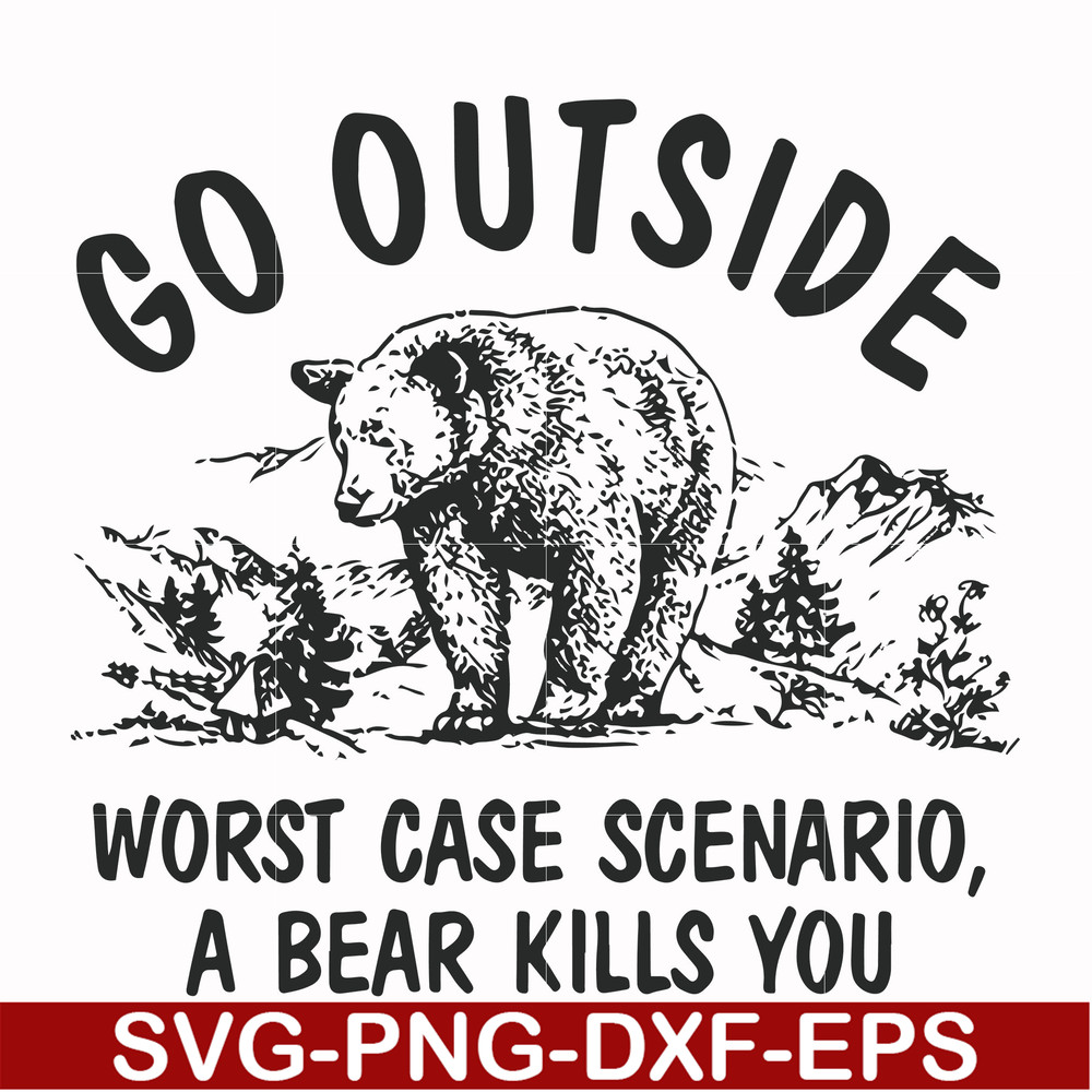 FN000874-Go outside worst case scenario a bear kills you svg, png, dxf, eps file FN000874.jpg